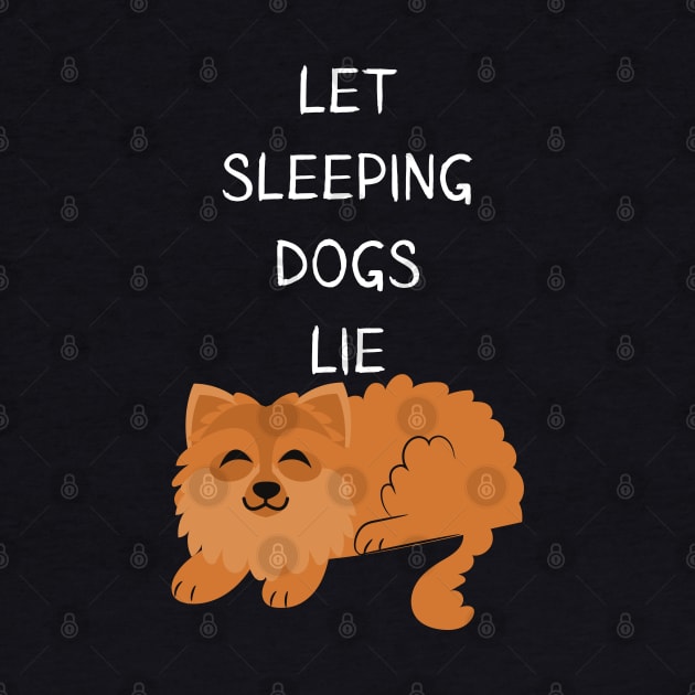 Let Sleeping Dogs Lie Pomeranian Edition by olivetees